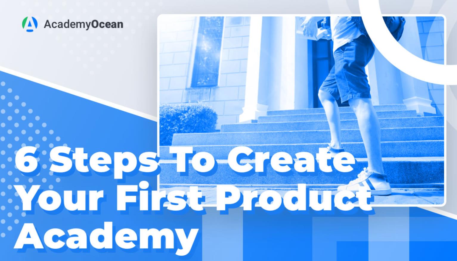 6 Steps To Create Your First Product Academy